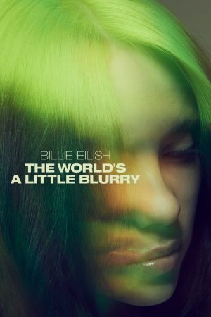Billie Eilish: The World’s a Little Blurry
